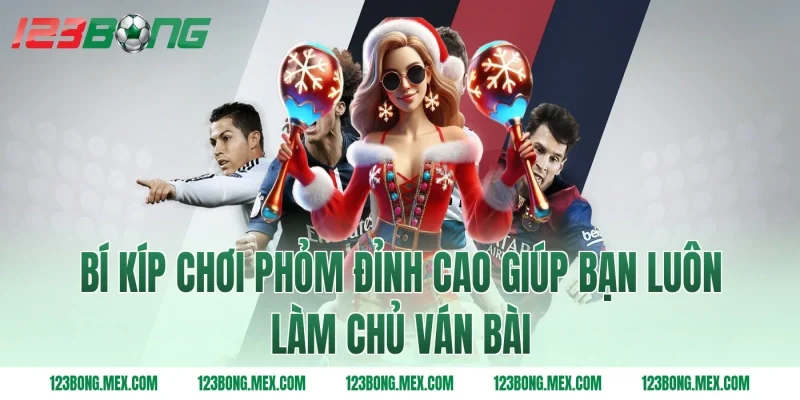 Bí kíp chơi phỏm đỉnh cao giúp bạn luôn làm chủ ván bài
