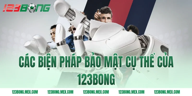 Các biện pháp bảo mật cụ thể của 123BONG