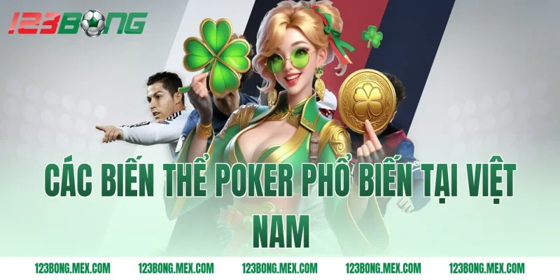Các Biến Thể Poker Phổ Biến Tại Việt Nam