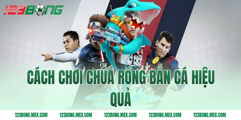Cách chơi Chúa rồng bắn cá hiệu quả