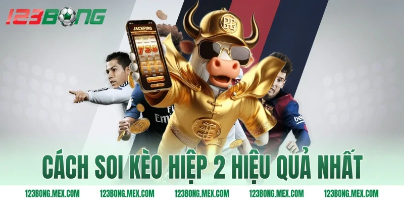 Cách soi kèo hiệp 2 hiệu quả nhất