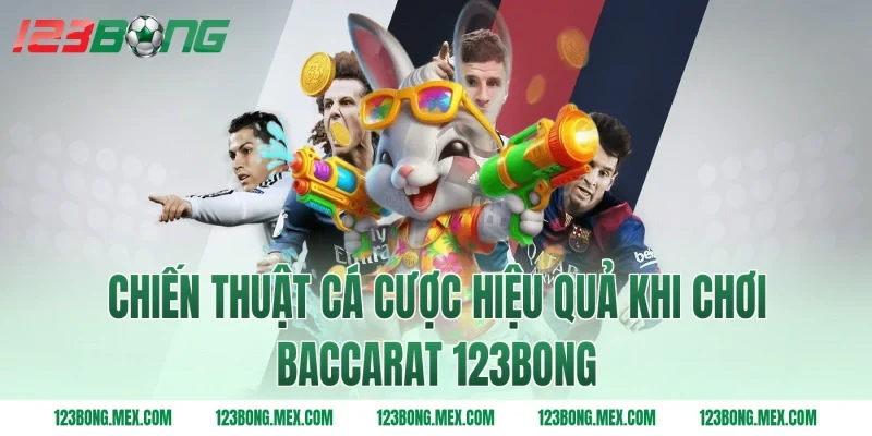 Chiến thuật cá cược hiệu quả khi chơi Baccarat 123BONG