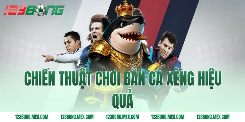 Chiến thuật chơi bắn cá xèng hiệu quả
