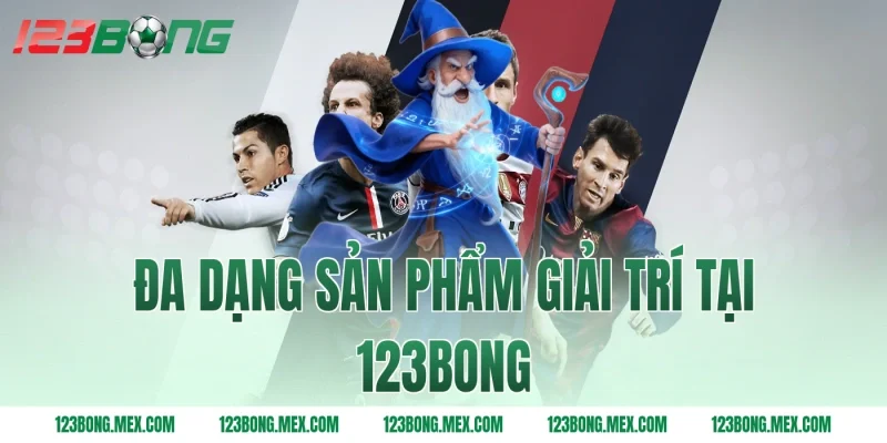 Đa dạng sản phẩm giải trí tại 123BONG