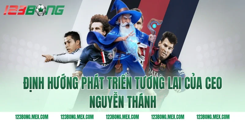 Định Hướng Phát Triển Tương Lai Của Ceo Nguyễn Thánh