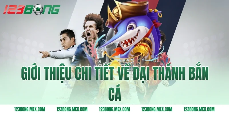 Giới thiệu chi tiết về đại thánh bắn cá