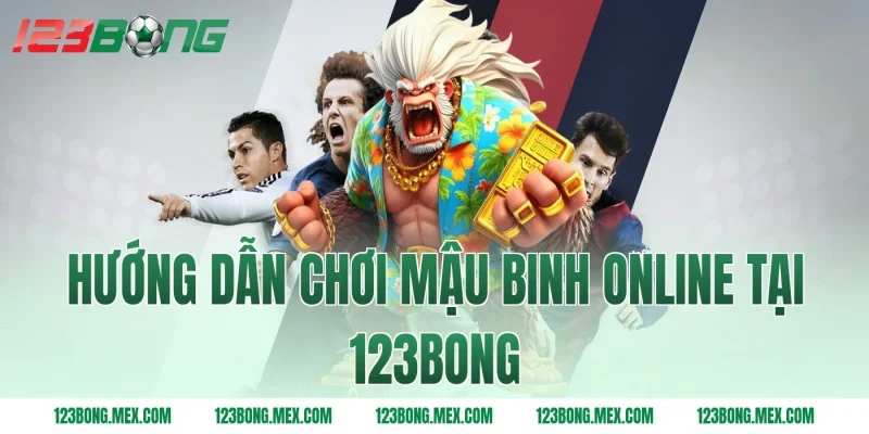 Hướng dẫn chơi mậu binh online tại 123bong