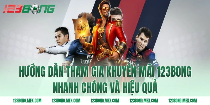 Hướng dẫn tham gia khuyến mãi 123BONG nhanh chóng và hiệu quả