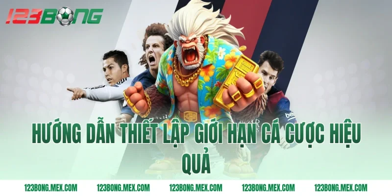 Hướng dẫn thiết lập giới hạn cá cược hiệu quả