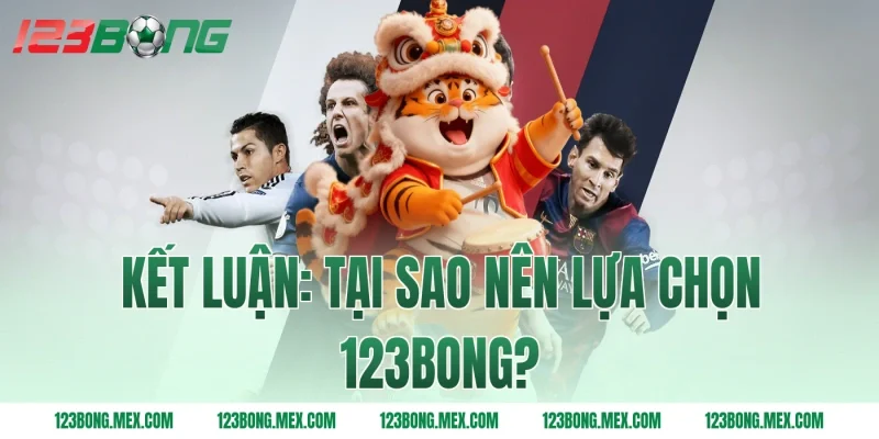 Kết luận: Tại sao nên lựa chọn 123BONG?