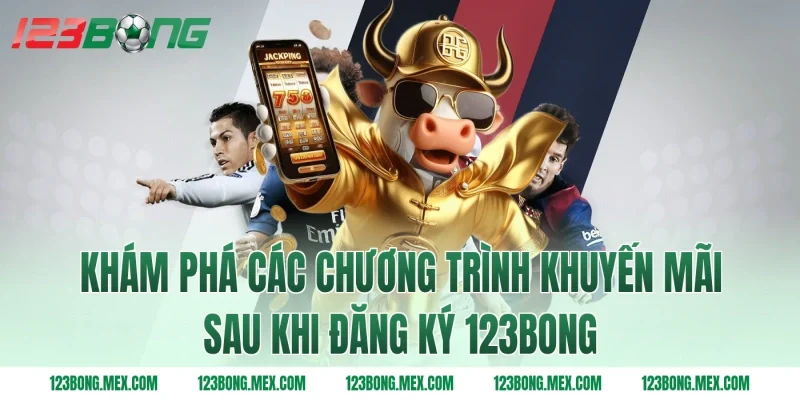 Khám phá các chương trình khuyến mãi sau khi Đăng ký 123BONG