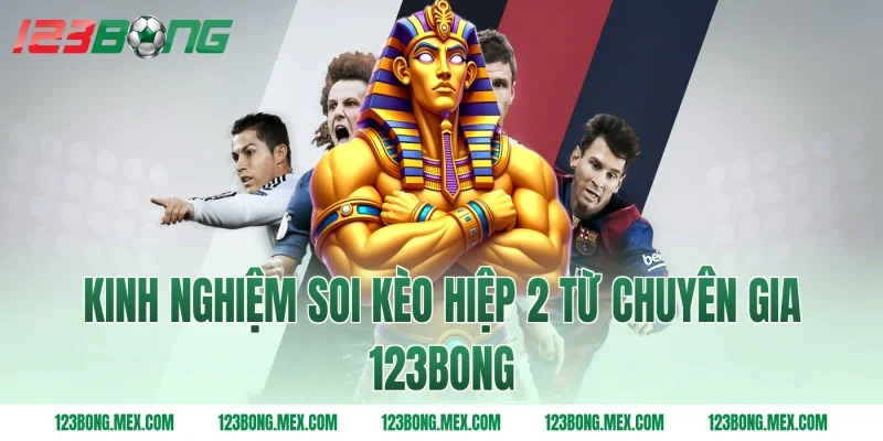 Kinh nghiệm soi kèo hiệp 2 từ chuyên gia 123bong