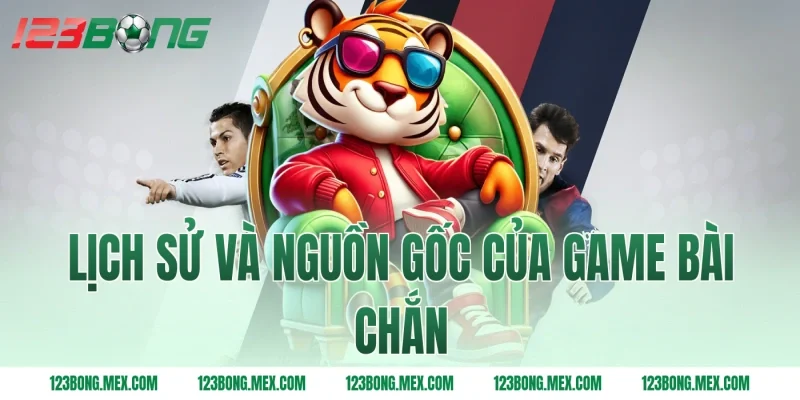 Lịch sử và nguồn gốc của game bài chắn