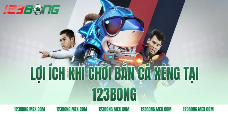 Lợi ích khi chơi bắn cá xèng tại 123bong