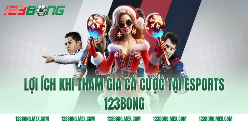 Lợi ích khi tham gia cá cược tại ESports 123BONG