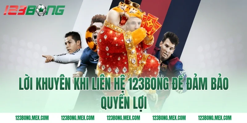 Lời khuyên khi liên hệ 123BONG để đảm bảo quyền lợi