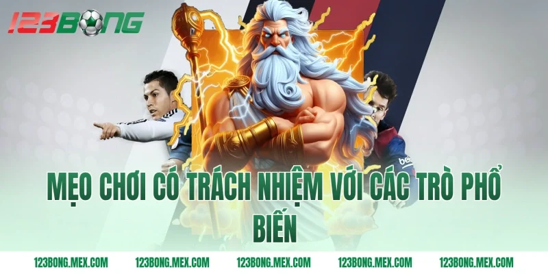 Mẹo chơi có trách nhiệm với các trò phổ biến