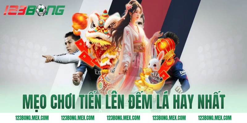 Mẹo chơi tiến lên đếm lá hay nhất