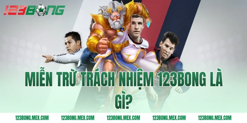 Miễn trừ trách nhiệm 123BONG là gì?