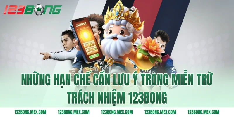 Những hạn chế cần lưu ý trong miễn trừ trách nhiệm 123BONG
