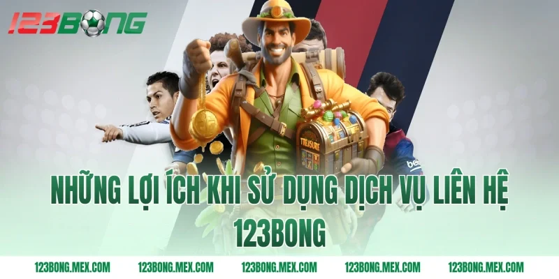 Những lợi ích khi sử dụng dịch vụ liên hệ 123BONG