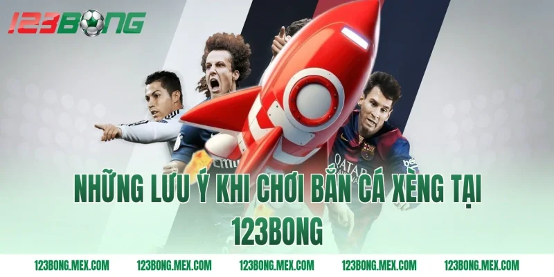 Những lưu ý khi chơi bắn cá xèng tại 123bong