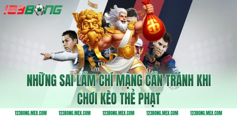 Những sai lầm chí mạng cần tránh khi chơi kèo thẻ phạt