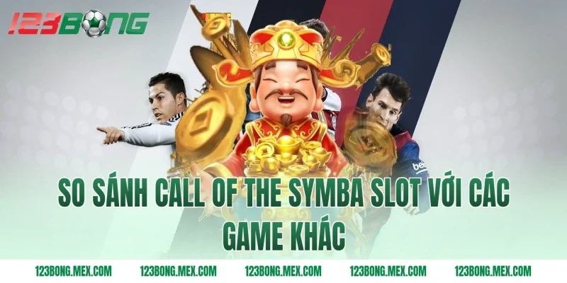 So sánh call of the symba slot với các game khác