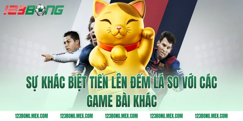 Sự khác biệt tiến lên đếm lá so với các game bài khác