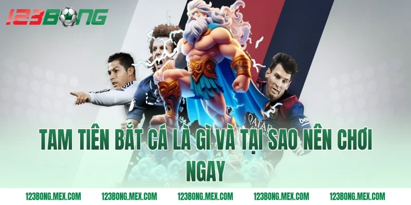 Tam tiên bắt cá là gì và tại sao nên chơi ngay