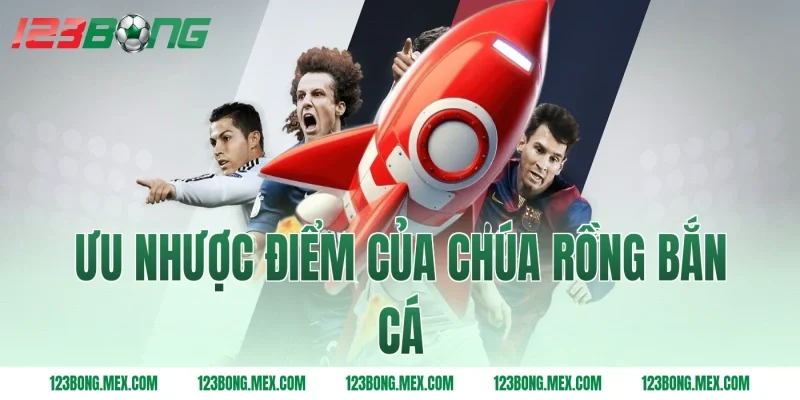 Ưu nhược điểm của Chúa rồng bắn cá