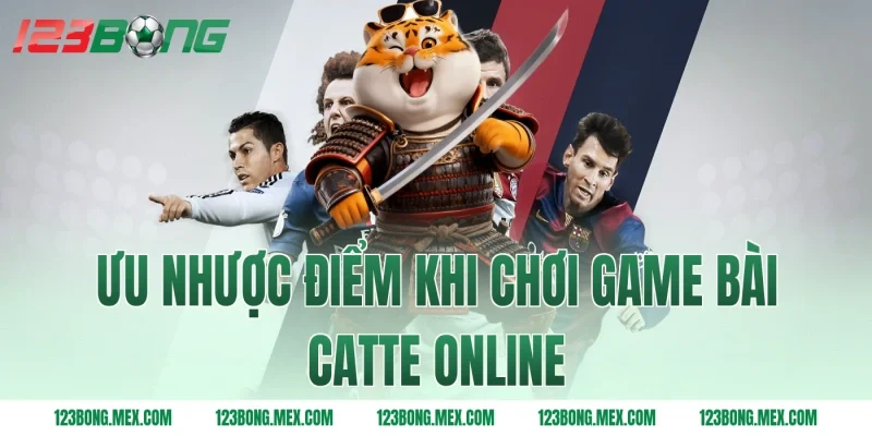 Ưu nhược điểm khi chơi game bài catte online
